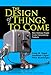 The Design of Things to Come: How Ordinary People Create Extraordinary Products - Book by Peter Boatwright