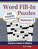 Word Fill-In Puzzles, Volume 5: 100 Full-Page Word Fill-In Puzzles, Great for Adults & Children by R K Long