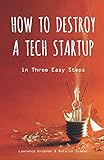 How to Destroy a Tech Startup in 3 Easy Steps cover