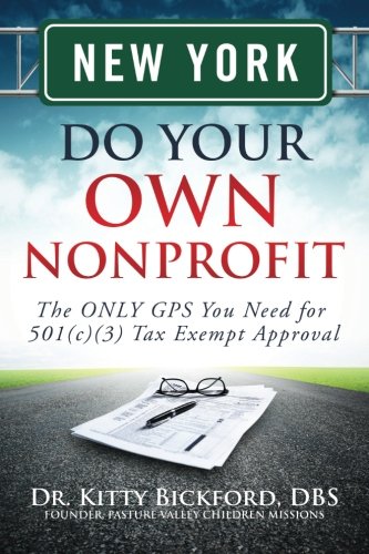 New York Do Your Own Nonprofit: The ONLY GPS You Need for 501c3 Tax Exempt Approval (Volume 32)