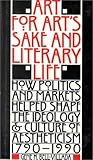 Art for Art's Sake and Literary Life: How Politics and Markets Helped Shape the Ideology and Culture by 