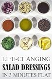 Life-Changing Salad Dressings: In 3 Minutes Flat (Grace Légere Cookbooks)