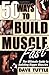 50 Ways to Build Muscle Fast: The Ultimate Guide to Building Bigger Muscles by Dave Tuttle