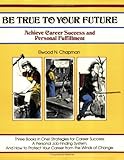 Be True to Your Future : Achieve Career Success and Personal Fulfillment, Chapman, E., 0931961475