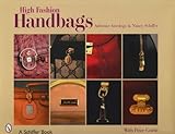 High Fashion Handbags: Classic Vintage Designs (Schiffer Book) by 