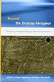 Beyond the Desktop Metaphor: Designing Integrated Digital Work Environments (MIT Press) cover