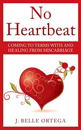 Download No Heartbeat: Coming to Terms With and Healing From Miscarriage Download No Heartbeat: Coming to Terms With and Healing From Miscarriage