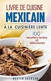 Image de Livre de Cuisine Mexicain à la Cuisinière Lente: 100 Recettes Faciles et Délicieuses (Mijoteuse: Mexican Slow Cooker Cookbook - French Edition)
