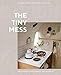 The Tiny Mess: Recipes and Stories from Small Kitchens by Maddie Gordon, Mary Gonzalez