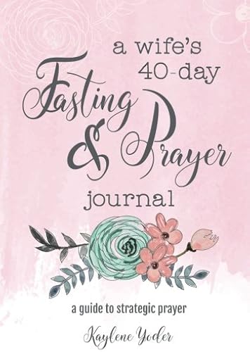 Download A Wife's 40-Day Fasting and Prayer Journal: A Guide to Strategic Prayer PDF