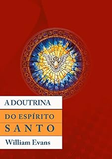 Livro A Doutrina do Espírito Santo: Pneumatologia Bíblica (As Doutrinas Fundamentais da Fé)
