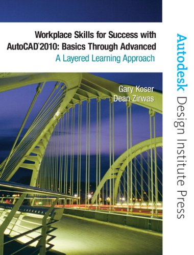 Workplace Skills for Success with AutoCAD 2010: Basics Through Advanced by Gary Koser, Dean Zirwas, Autodesk Autodesk