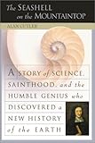 The Seashell on the Mountaintop: A Story of Science Sainthood and the Humble Genius Who Discovered a New History of the Earth cover