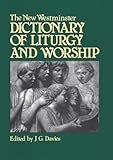 The New Westminster Dictionary of Liturgy and Worship