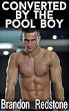 Converted By the Pool Boy (MM Gay First Time Erotic Romance)