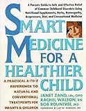 Image de Smart Medicine for a Healthier Child: A Practical A-to-Z Reference ot Natural and Conventional Treatments