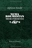 Numa Roumestan: Moeurs parisiennes (French Edition) by Alphonse Daudet