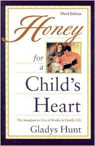 Honey For A Child S Heart The Imaginative Use Of Books In