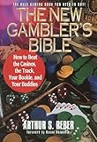 The New Gambler's Bible: How to Beat the Casinos, the Track, Your Bookie, and Your Buddies by Arthur S. Reber