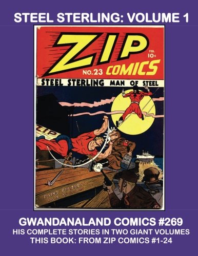 Steel Sterling - Volume 1: Gwandanaland Comics #269 - His Complete Stories in Two Giant Volumes - This Book: From Zip Comics #1-24