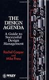 The Design Agenda : A Guide to Successful Design Management, Cooper, Rachel and Press, Mike, 0471941069