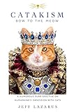 Catakism: A Humorous Purr-spective on Humankind's Obsession with Cats by Jeff Lazarus