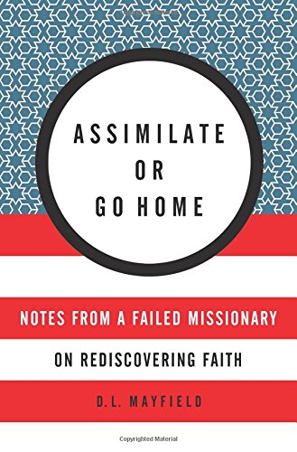 Assimilate or Go Home: Notes from a Failed Missionary on Rediscovering Faith