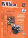 The Total Funk Drummer: A Fun and Comprehensive Overview of Funk Drumming, Book & CD (The Total Drummer)