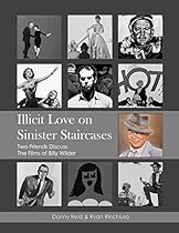 Illicit Love On Sinister Staircases: Two Friends Discuss the Films of Billy Wilder