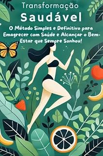 Livro Transformação Saudável: O Método Simples e Definitivo para Emagrecer com Saúde e Alcançar o Bem-Estar que Sempre Sonhou!