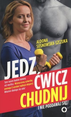 Jedz, cwicz, chudnij. I nie poddawaj sie