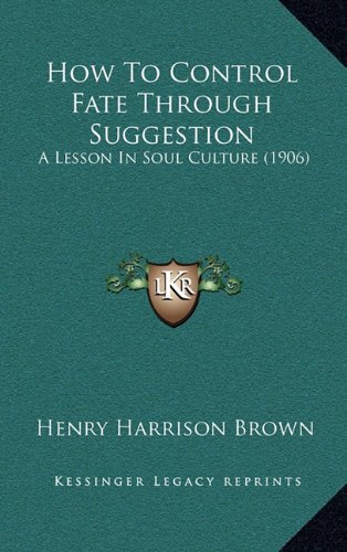 How To Control Fate Through Suggestion A Lesson In Soul - 