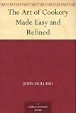The Art of Cookery Made Easy and Refined by 