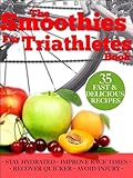 Smoothies for Triathletes: Recipes and Nutrition Plan to Support Triathlon Training from Sprint to I by Lars Andersen
