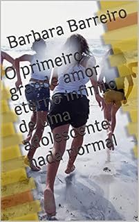 Livro O primeiro grande amor eterno infinito de uma adolescente nada normal