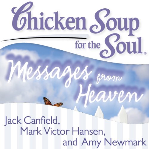 Download Chicken Soup for the Soul - Messages from Heaven: 101 Miraculous Stories of Signs from Beyond, Amazing Connections, and Love That Doesn't Die Download Chicken Soup for the Soul - Messages from Heaven: 101 Miraculous Stories of Signs from Beyond, Amazing Connections, and Love That Doesn't Die