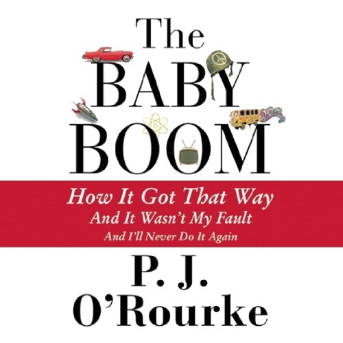 The Baby Boom: How It Got That Way, and It Wasnâ€™t My Fault, and Iâ€™ll Never Do It Again