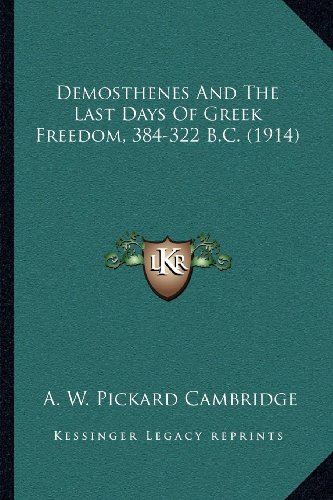 Demosthenes And The Last Days Of Greek Freedom, 384-322 B.C. (1914)