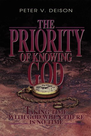 The Priority of Knowing God: Taking Time With God When There Is No Time
