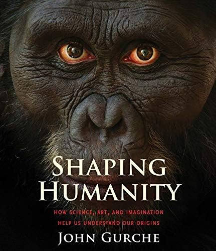 Shaping Humanity: How Science, Art, and Imagination Help Us Understand Our Origins
