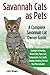 Savannah Cats as Pets: Savannah Cat Breeding, Where to Buy, Types, Care, Temperament, Cost, Health, by Lolly Brown