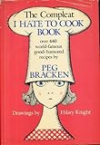 The Complete I Hate to Cook Cookbook: Peg Bracken by Bracken, Peg (1986) Hardcover