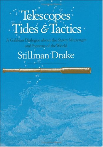 Telescopes, Tides, and Tactics: A Galilean Dialogue about The Starry Messenger and Systems of the World