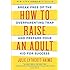 How to Raise an Adult: Break Free of the Overparenting Trap and Prepare Your Kid for Success