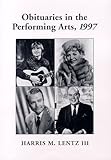 Obituaries in the Performing Arts, 1997: Film, Television, Radio, Theatre, Dance, Music, Cartoons an by 