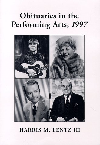 Obituaries in the Performing Arts, 1997: Film, Television, Radio, Theatre, Dance, Music, Cartoons an by Harris M., III Lentz
