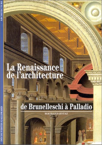 LA RENAISSANCE DE L'ARCHITECTURE: DE BRUNELLESCHI A PALLADIO (DECOUVERTES GALLIMARD) by Bertrand Jestaz