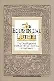 The Ecumenical Luther by 