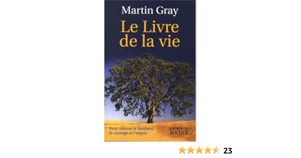 Le Livre De La Vie Pour Trouver Le Bonheur Le Courage Et L Espoir Documents Gray Martin Amazon Com Books Le Livre De La Vie Pour Trouver Le Bonheur Le Courage Et L Espoir Documents Gray Martin Amazon Com Books