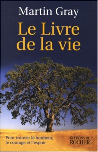 Le Livre De La Vie Pour Trouver Le Bonheur Le Courage Et L Espoir Documents Gray Martin Amazon Com Books